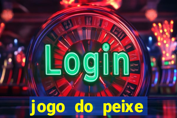 jogo do peixe ganhar dinheiro